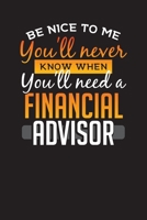 Be Nice To Me You'll Never Know When You'll Need a Financial Advisor: Undated Weekly Finance Planner Book and Budget Planning Income & Expense Tracker Gift 1692958186 Book Cover