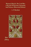 Women's Work in the Civil War: A Record of Heroism, Patriotism and Patience 1145958753 Book Cover