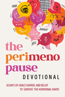 The Perimenopause Devotional: 40 Days of Grace, Humor, and Relief to Survive the Hormonal Havoc B0GM4KCZGR Book Cover