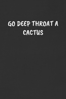 Go Deep Throat a Cactus: Sarcastic Humor Blank Lined Journal - Funny Black Cover Gift Notebook 1089117027 Book Cover