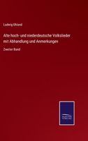 Alte hoch- und niederdeutsche Volkslieder mit Abhandlung und Anmerkungen: Zweiter Band 3752548061 Book Cover