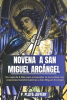 NOVENA A SAN MIGUEL ARCÁNGEL: Un viaje de 9 días para conquistar la oscuridad con oraciones transformadoras a San Miguel Arcángel (Libro de Oración ... Católico (Spanish Version)) (Spanish Edition) B0CTTP7XBD Book Cover