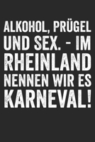Alkohol, Pr�gel und Sex. -Im Rheinland nennen wir es Karneval!: Notizbuch/Tagebuch/Organizer/120 Karierte Seiten/ 6x9 Zoll 1676413588 Book Cover