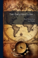 The English Clerk ...: Elementarbuch Des Gesprochenen Und Geschrieben Englisch Für Kaufmännische Schulen... 127606215X Book Cover