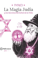 La Magia Judía Del Árbol de la Vida: Comprende las Sephirot y Alinea tu Vida Según la Cábala Judía (Spanish Edition) B0H26C88KX Book Cover