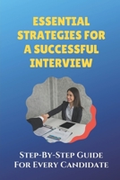 Essential Strategies For A Successful Interview: Step-By-Step Guide For Every Candidate: How To Have A Successful Interview B09B1TYJS8 Book Cover