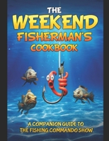 The Weekend Fisherman's Cookbook: Mouthwatering recipes and easy cooking tips! B0CTGHP8TN Book Cover