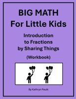 BIG MATH for Little Kids: Introduction to Fractions by Sharing Things 1980255334 Book Cover