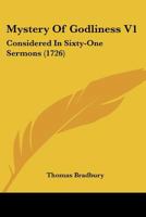 Mystery Of Godliness V1: Considered In Sixty-One Sermons 1120331234 Book Cover