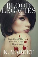 Blood Legacies: Book One of 'The Evolution of Peri Delant' series 1499018088 Book Cover