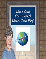 What Can You Expect When You Fly? 1936509024 Book Cover