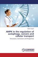 AMPK in the regulation of autophagy, cancers and cellular transport: Discussions, Conclusions and Perspectives 3659593346 Book Cover
