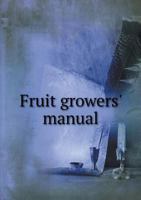 Fruit Growers' Manual 1348150270 Book Cover