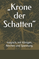 „Krone der Schatten“: magisch, mit Königen, Reichen und Spannung. (German Edition) B0GTBMCCWN Book Cover