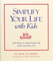 Simplify Your Life with Kids: 100 Ways to Make Family Life Easier and More Fun 0740706640 Book Cover