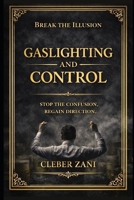Gaslighting and Control (3 Book Box Set): Stop the Confusion. Regain Direction. B0GV87TTHC Book Cover