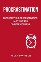 Procrastination: Overcome Your Procrastination Habit Now and Do More with Less 1546519564 Book Cover