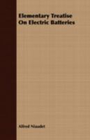 Elementary Treatise On Electric Batteries 3337275729 Book Cover
