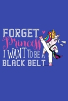 Forget Princess I Want To Be A Black Belt: Unicorn Taekwondo Girl Blank Lined Notebook 1695583647 Book Cover