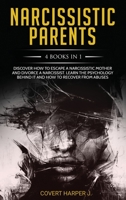 NARCISSISTIC PARENTS 4 Books in 1: Discover How to Escape a Narcissistic Mother and Divorce a Narcissist. Learn the Psychology Behind It and How to Recover from Abuses.. 191418498X Book Cover