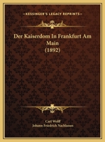 Der Kaiserdom in Frankfurt Am Main: Eine Baugeschichtliche Darstellung... 1273349407 Book Cover