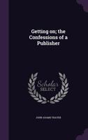 Getting on; the Confessions of a Publisher 0548493626 Book Cover