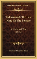 Tadeuskund, The Last King Of The Lenape: A Historical Tale 1104474581 Book Cover