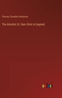 The Attaché; Or, Sam Slick In England. 3385123763 Book Cover