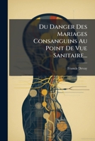 Du Danger Des Mariages Consanguins: Au Point De Vue Sanitaire (1857) 1274662737 Book Cover