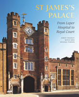 St James's Palace: From Leper Hospital to Royal Court 1909741590 Book Cover