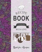 Recipe Book Cooking With Love Book For Recipes: Stylish Purple Recipe Book Planner Journal Notebook Organizer Gift Favorite Family Serving Ingredients Preparation Bake Time Instructions Reviews Mom Ki 1691075949 Book Cover