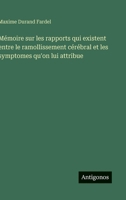 Mémoire sur les rapports qui existent entre le ramollissement cérébral et les symptomes qu'on lui attribue (French Edition) 356322871X Book Cover