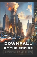 DOWNFALL OF THE EMPIRE: Megalopolis Book Two B0DZY8WVDT Book Cover