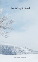 That Ye May Be Saved (Salvation) B0DQ77KNCZ Book Cover