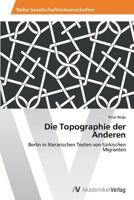 Die Topographie der Anderen: Berlin in literarischen Texten von türkischen Migranten 3639633474 Book Cover