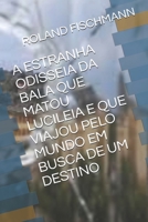 A Estranha Odisseia Da Bala Que Matou Lucileia E Que Viajou Pelo Mundo Em Busca de Um Destino B08H6RYKCC Book Cover