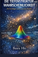 Die Tiefenstruktur der Wahrscheinlichkeit: Die Grundlagen mathematischer Modelle (German Edition) B0GQVMDJZ4 Book Cover