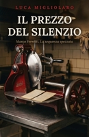 IL PREZZO DEL SILENZIO: Marco Ferretti. La sequenza spezzata (Italian Edition) B0HCMDK8NM Book Cover