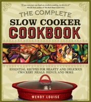 The Complete Slow Cooker Cookbook: Essential Recipes for Hearty and Delicious Crockery Meals, Menus, and More 1402214081 Book Cover