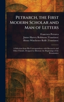 Petrarch, the First Modern Scholar and Man of Letters 1023377357 Book Cover
