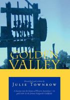 Golden Valley: A Journey Into the History of Western Australian 's 1st Gold Strike in the Famous Kalgoorlie Goldfields 1465358676 Book Cover