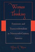 Woman Thinking: Feminism and Transcendentalism in Nineteenth-Century America 0739123246 Book Cover