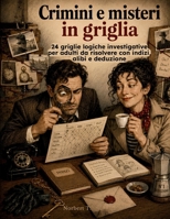 Crimini e misteri in griglia: 24 griglie logiche a tema investigativo da risolvere con indizi, alibi e deduzione (Italian Edition) B0HBPBNBHC Book Cover