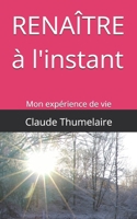 Renaître à l'instant: Mon expérience de vie (French Edition) B0GHFCLDDP Book Cover