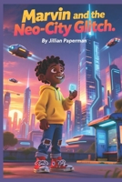 Marvin and the Neo-City Glitch: A futuristic children’s book about problem-solving, curiosity, and courage for ages 6–10 B0FQV93TCV Book Cover