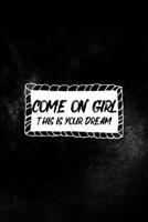 Come On Girl This Is Your Dream: All Purpose 6x9 Blank Lined Notebook Journal Way Better Than A Card Trendy Unique Gift Solid Black Nightmare 1696442974 Book Cover