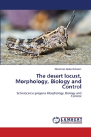 The desert locust, Morphology, Biology and Control 6203841285 Book Cover