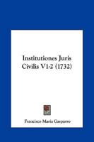 Institutiones Juris Civilis V1-2 (1732) 1104869713 Book Cover