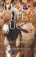 Does Life Suck?: Then Change It 109936809X Book Cover