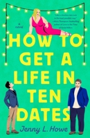 How to Get a Life in Ten Dates: A Novel 1250331463 Book Cover